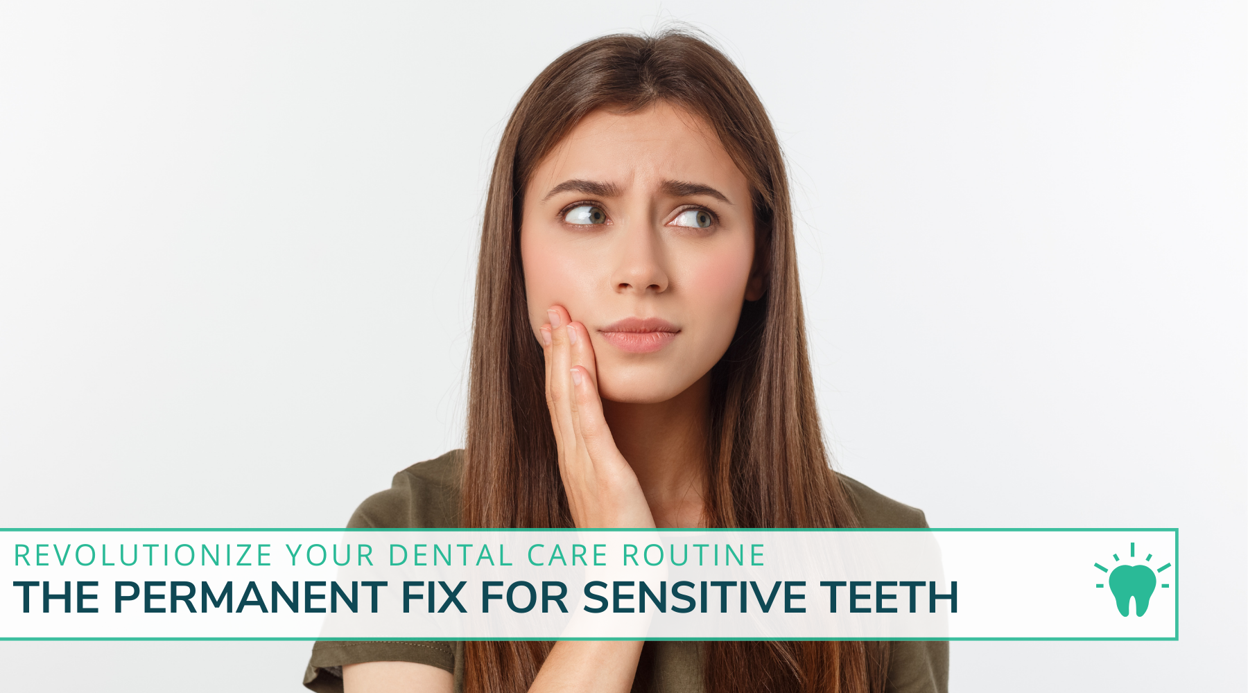 The Permanent Fix for Sensitive Teeth: Revolutionize Your Dental Care Routine