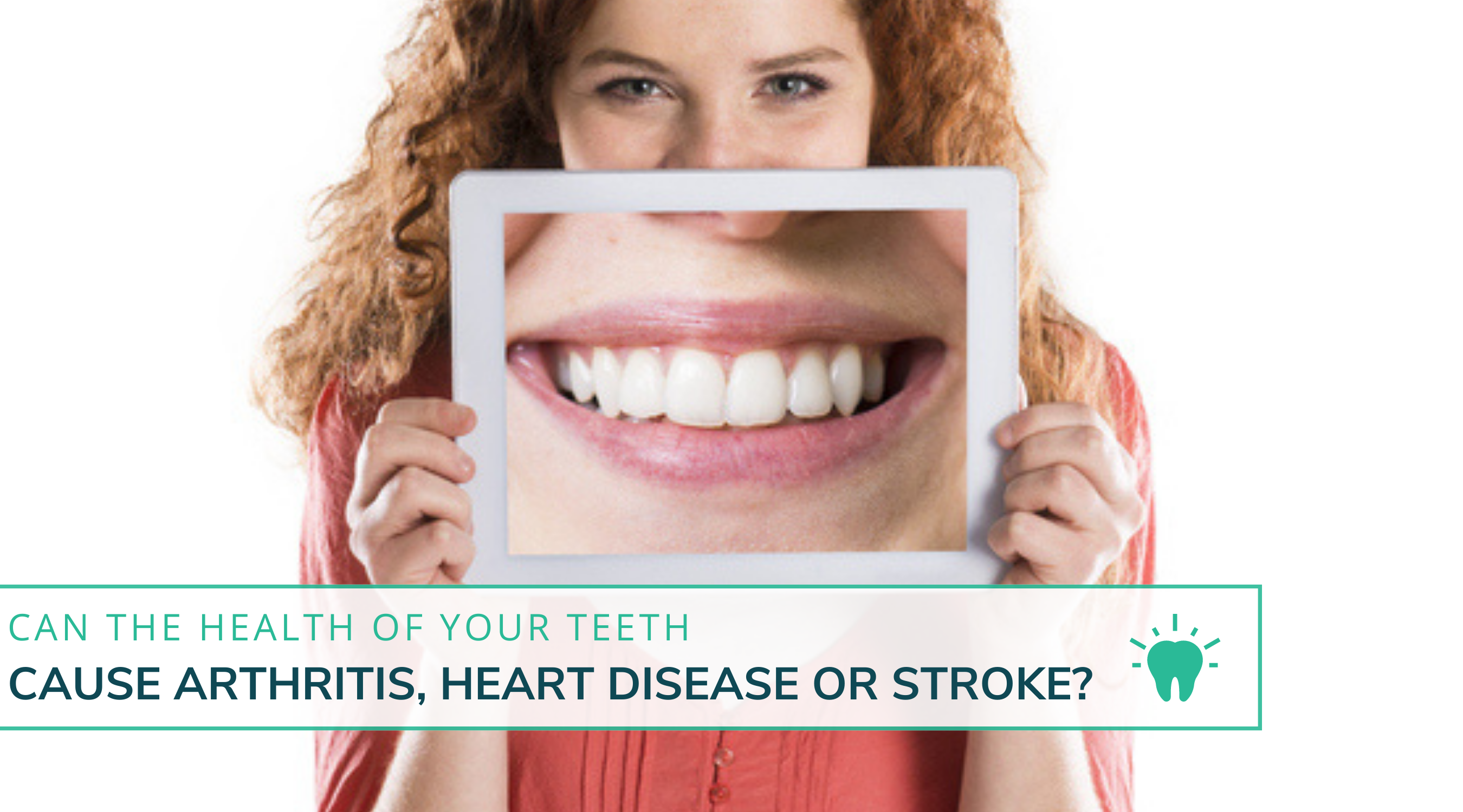 Can the Health of Your Teeth Cause Arthritis, Heart Disease, or a Stroke?