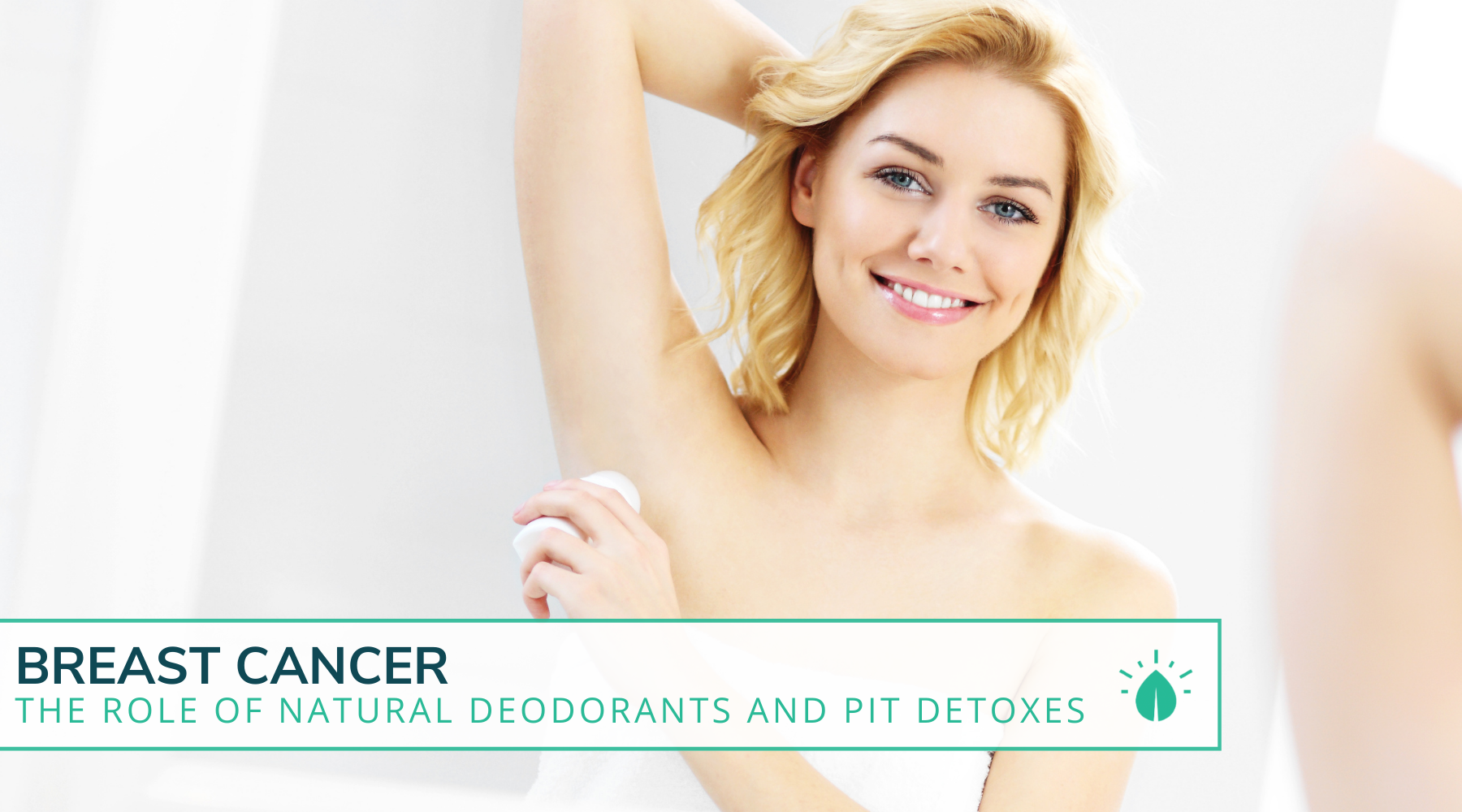 Breast Cancer: The Role Of Natural Deodorants and Pit Detoxes