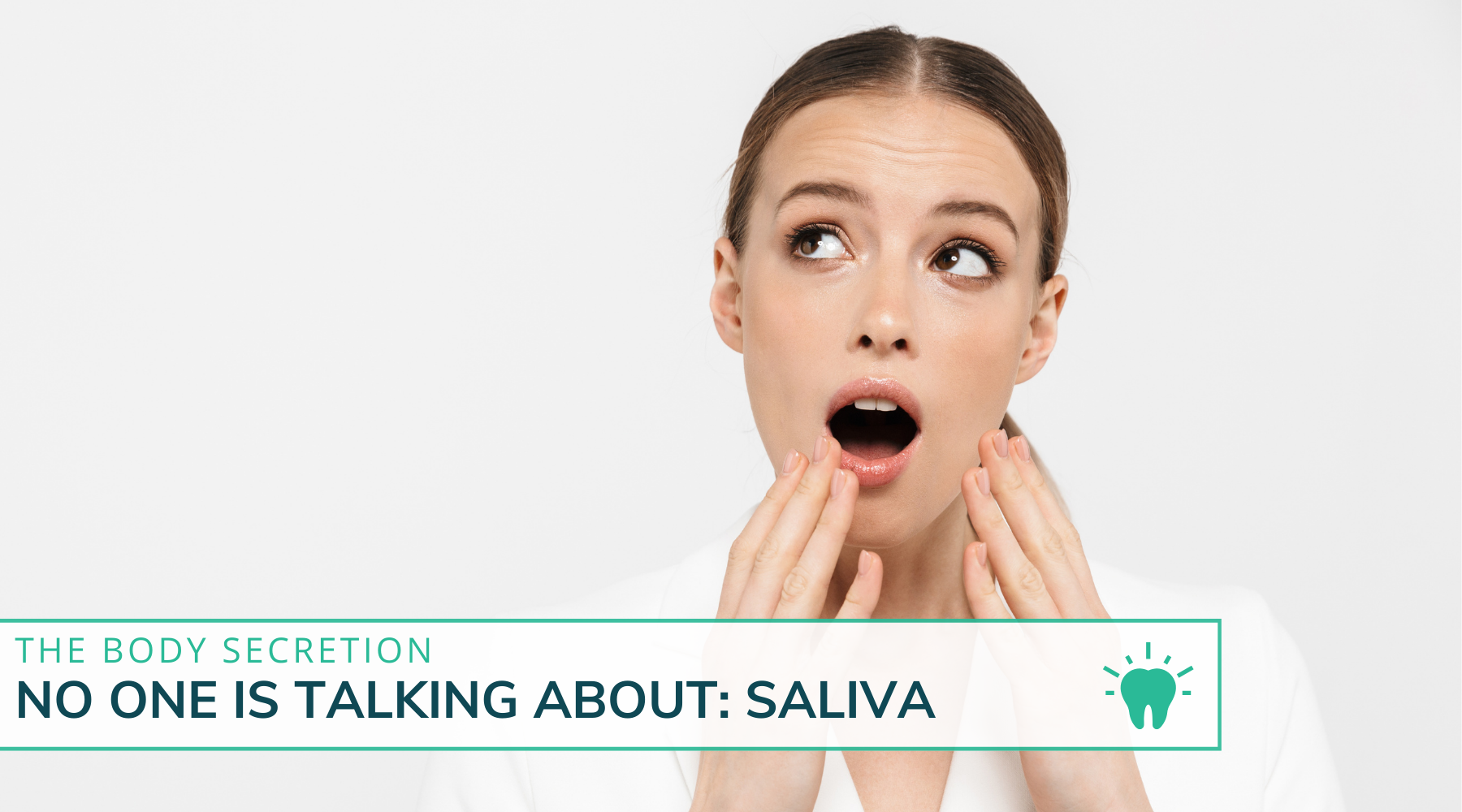 The Body Secretion No One Is Talking About: Saliva The Body Secretion No One Is Talking About: Saliva