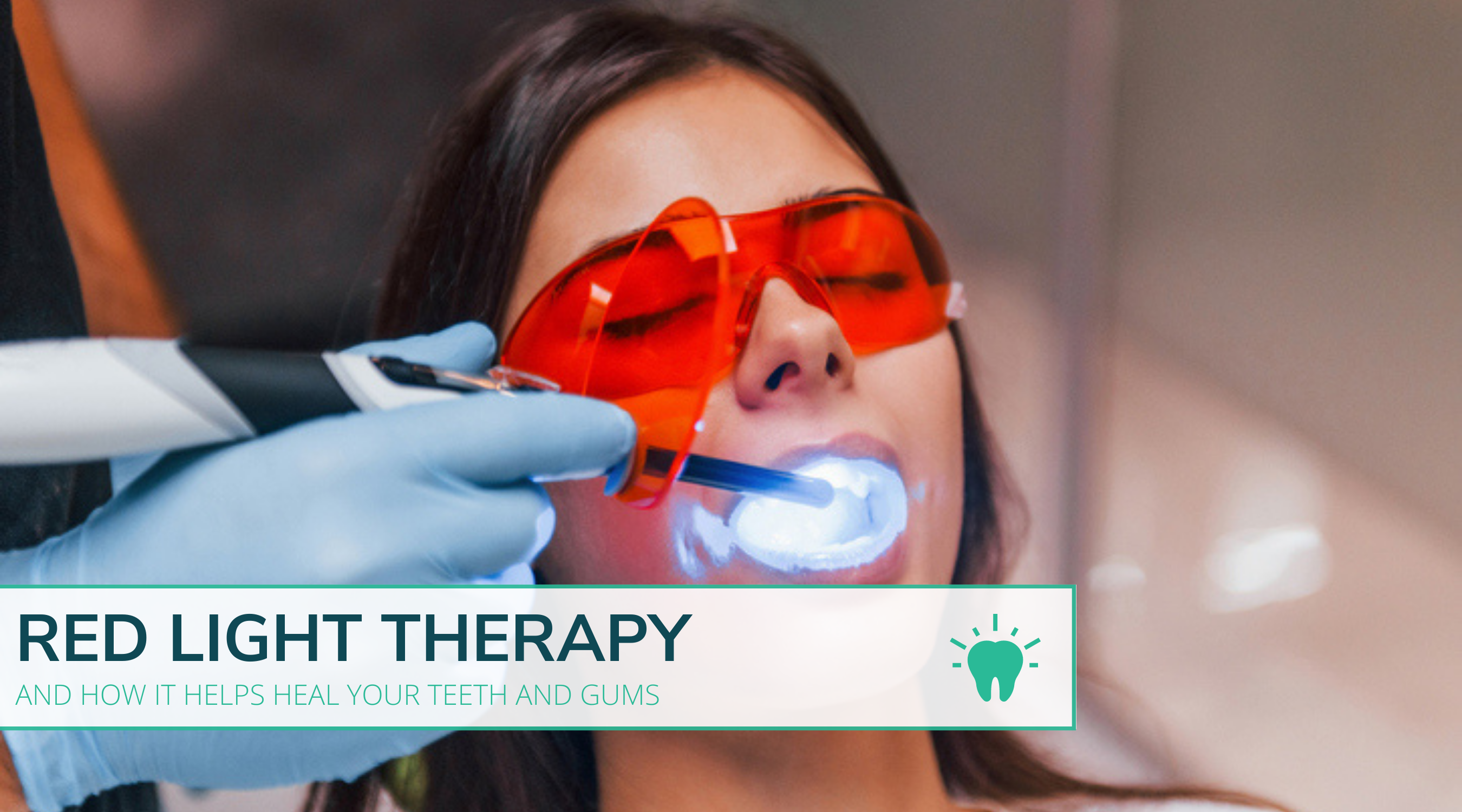 How Red Light Therapy Helps To Heal Teeth And Gums