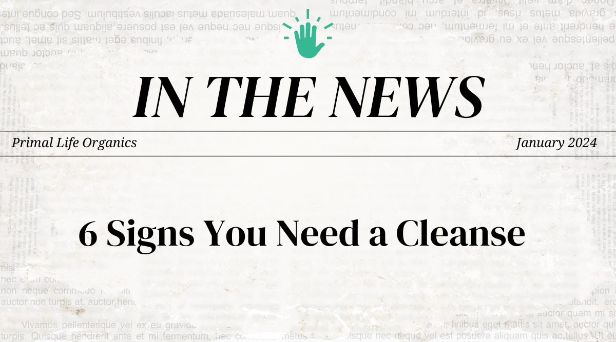 6 Signs You Need A Cleanse