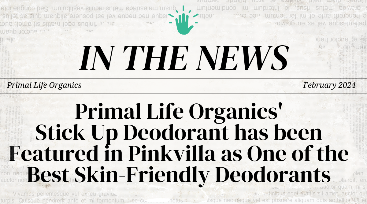 Primal Life Organics' Stick Up Deodorant has been Featured in Pinkvilla as One of the Best Skin-Friendly Deodorants