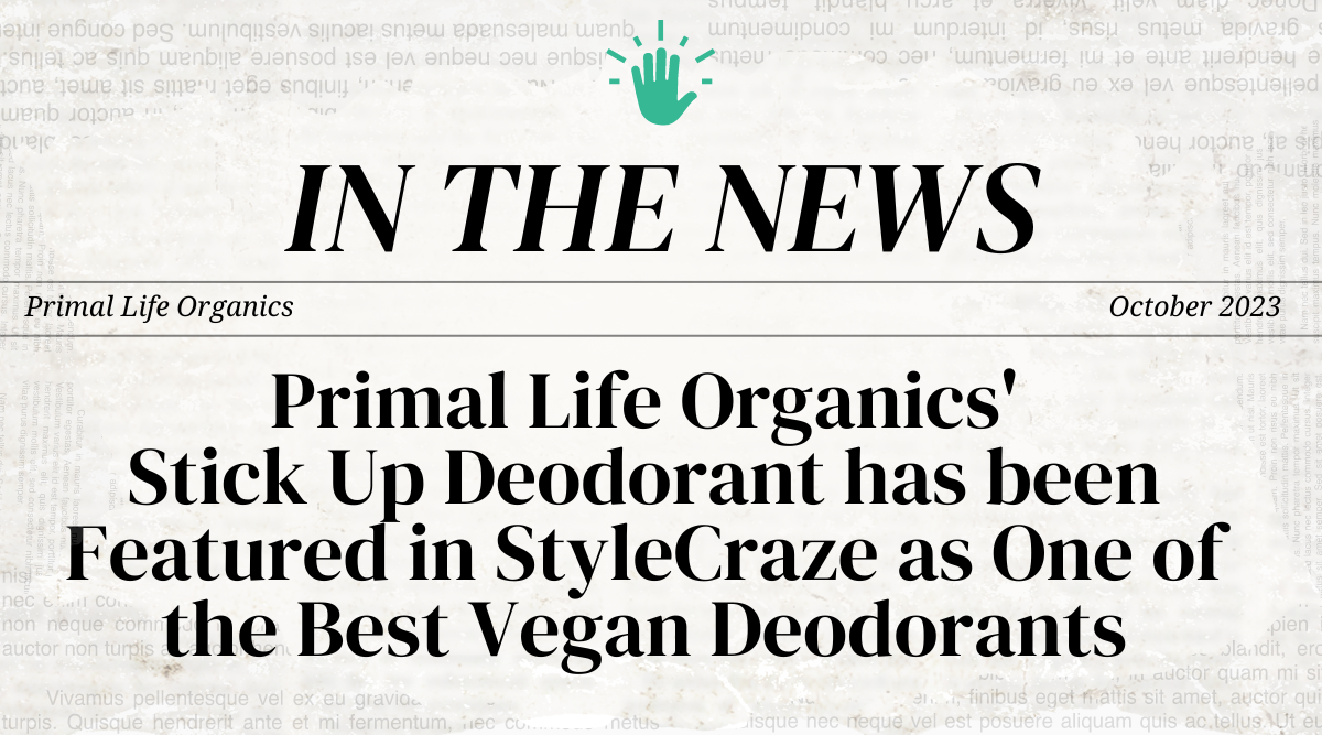 Primal Life Organics' Stick Up Deodorant has been Featured in StyleCraze as One of the Best Vegan Deodorants