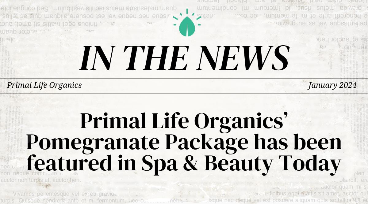 Primal Life Organics’ Pomegranate Package has been featured in Spa & Beauty Today