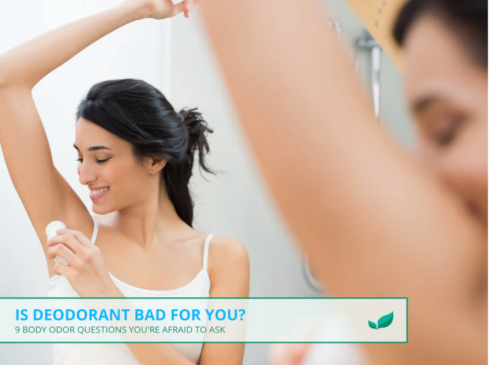 Is Deodorant Bad for You? 9 Body Odor Questions You're Afraid to Ask