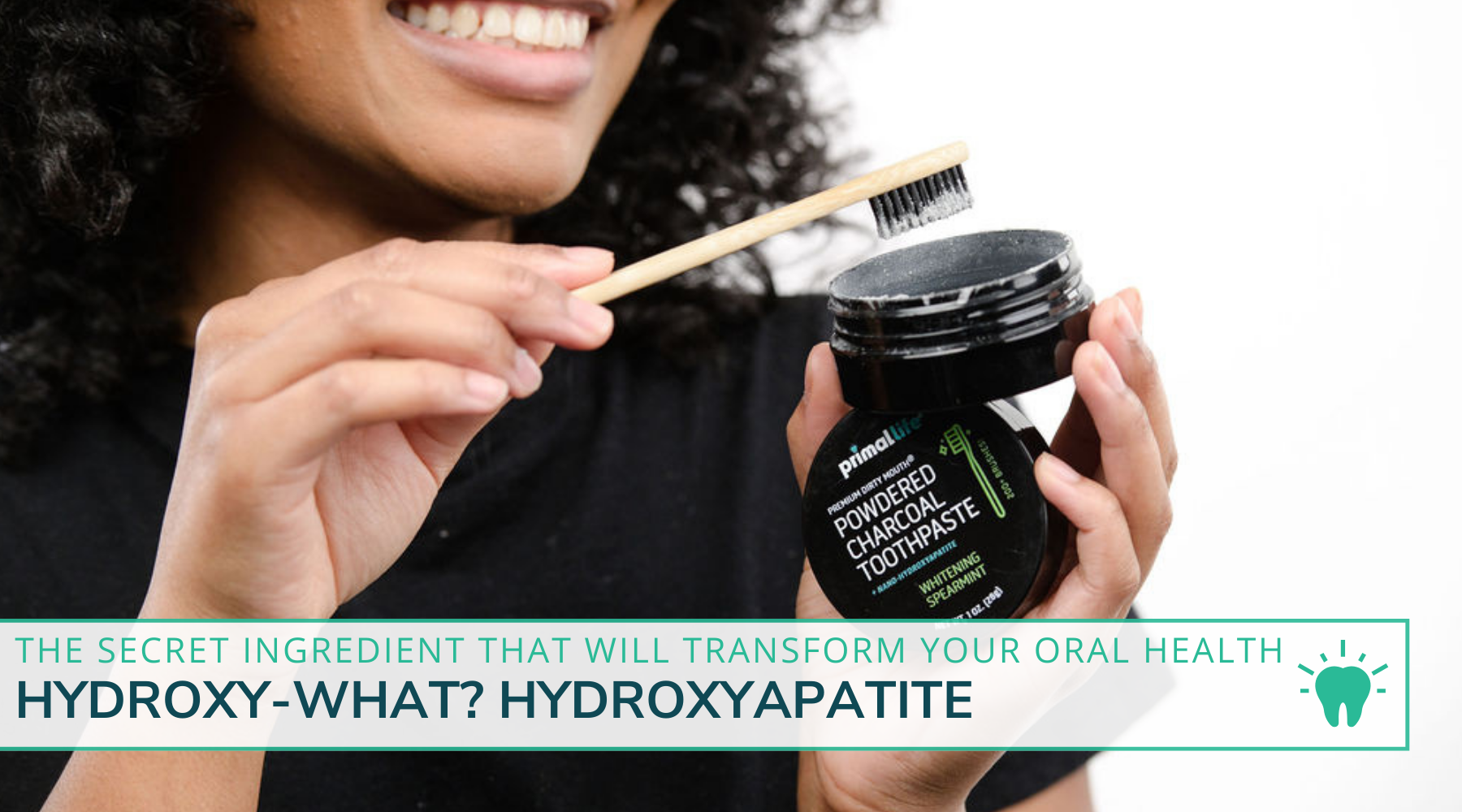 Hydroxy-what? Hydroxyapatite: The Secret Ingredient That Will Transform Your Oral Health