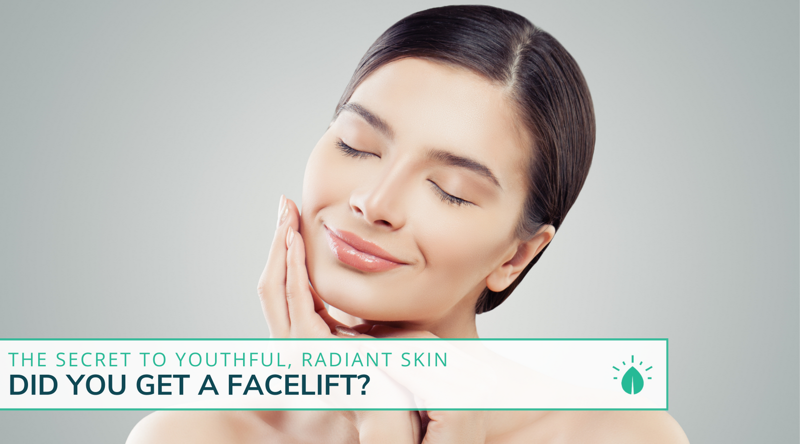 Did You Get a Facelift? The Secret To Radiant, Youthful Skin