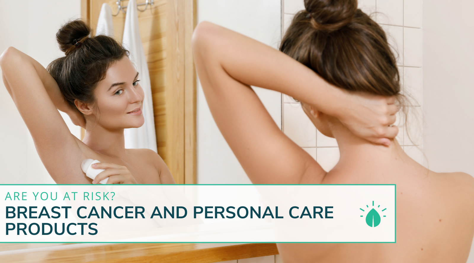 Breast Cancer and Personal Care Products - Are You At Risk?