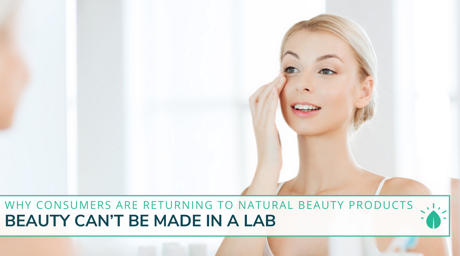Beauty Can't Be Made in a Lab: Why Consumers Are Returning to Natural Beauty Products