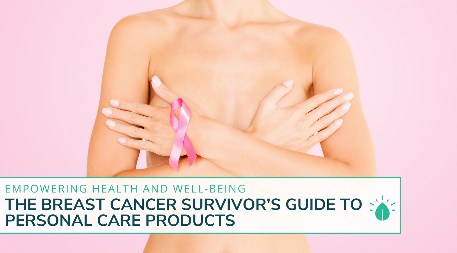 The Breast Cancer Survivor's Guide To Personal Care Products