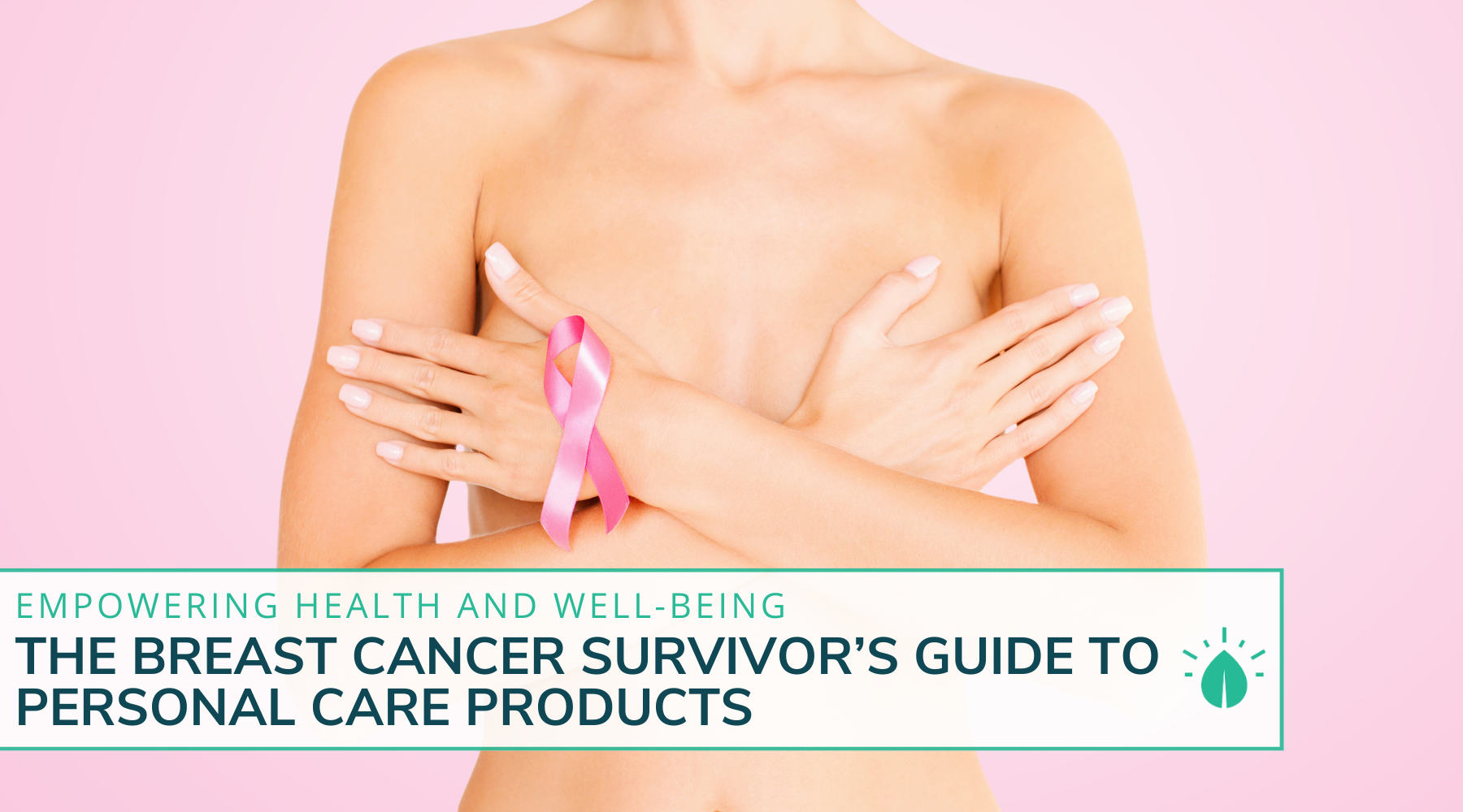 The Breast Cancer Survivor's Guide To Personal Care Products