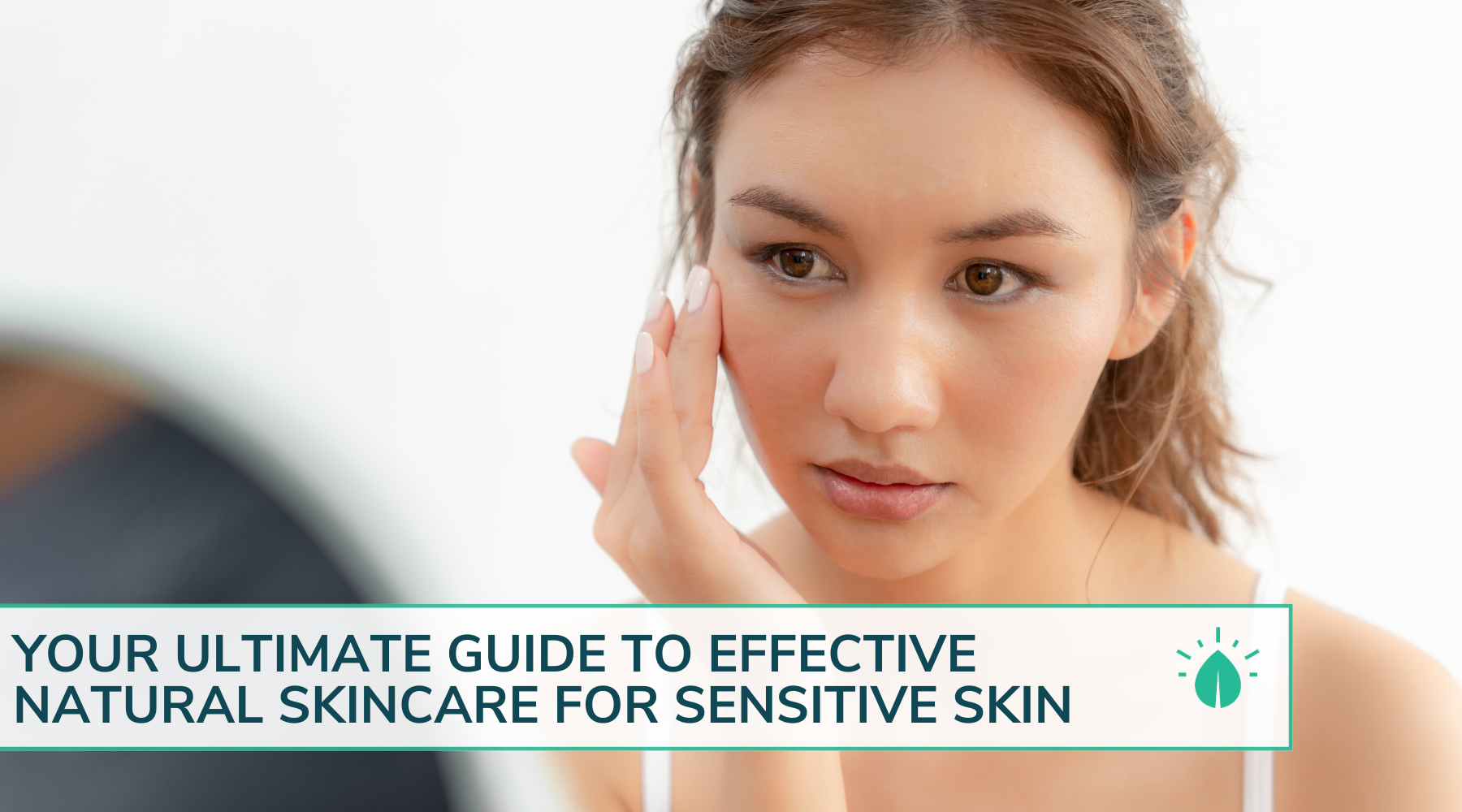 Your Ultimate Guide to Effective Natural Skincare for Sensitive Skin