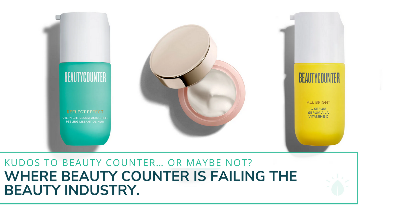 Kudos To Beauty Counter… Or Maybe Not? Where Beauty Counter Is Failing The Beauty Industry.