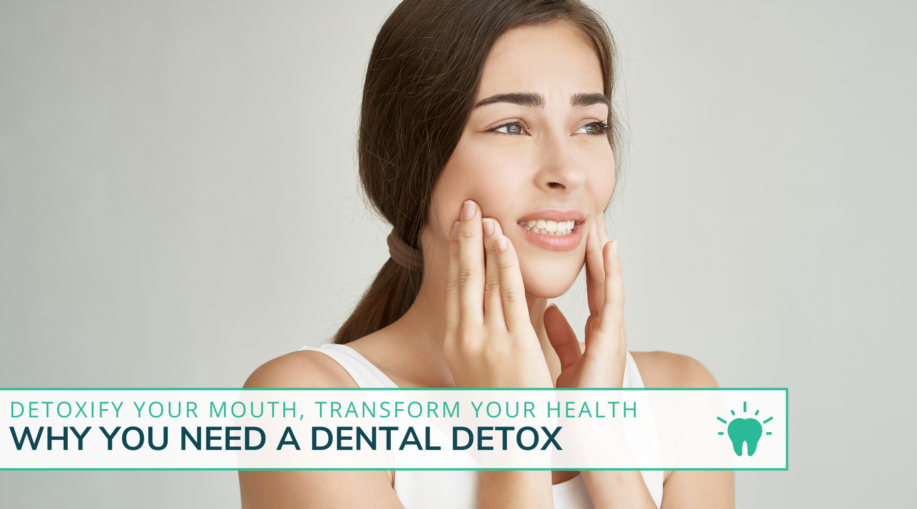 Detoxify Your Mouth, Transform Your Health - Why You Need A Dental Detox