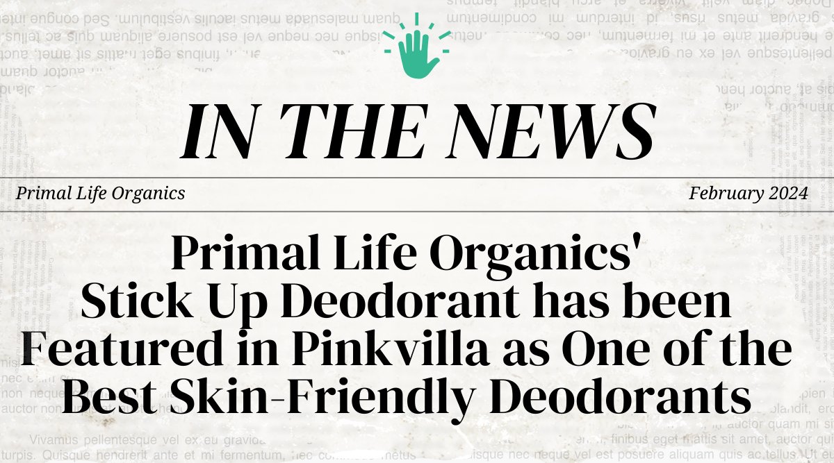 Primal Life Organics'  Stick Up Deodorant has been Featured in Pinkvilla as One of the Best Skin-Friendly Deodorants