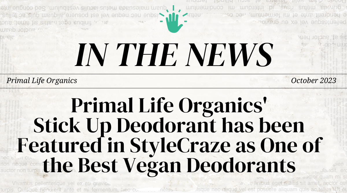 Primal Life Organics'  Stick Up Deodorant has been Featured in StyleCraze as One of the Best Vegan Deodorants