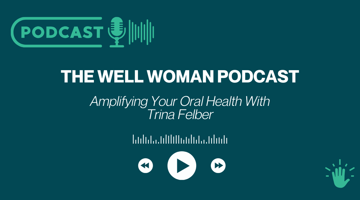 Amplifying Your Oral Health With Trina Felber